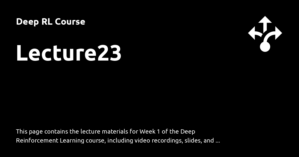 Lecture23 - Deep RL Course
